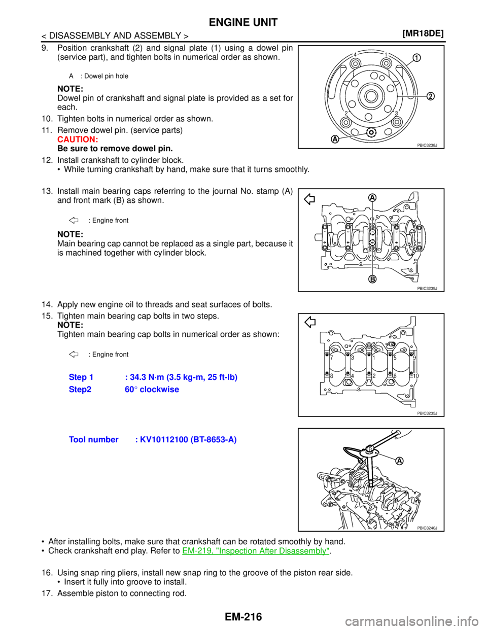 NISSAN TIIDA 2007  Service Repair Manual EM-216
< DISASSEMBLY AND ASSEMBLY >[MR18DE]
ENGINE UNIT
9. Position crankshaft (2) and signal plate (1) using a dowel pin
(service part), and tighten bolts in numerical order as shown.
NOTE:
Dowel pin