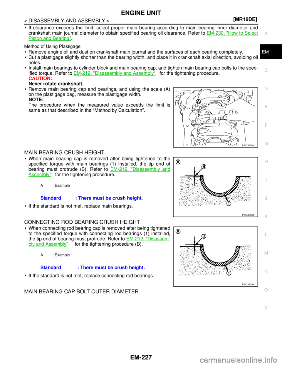 NISSAN TIIDA 2007  Service Repair Manual ENGINE UNIT
EM-227
< DISASSEMBLY AND ASSEMBLY >[MR18DE]
C
D
E
F
G
H
I
J
K
L
MA
EM
N
P O
 If clearance exceeds the limit, select proper main bearing according to main bearing inner diameter and
cranks