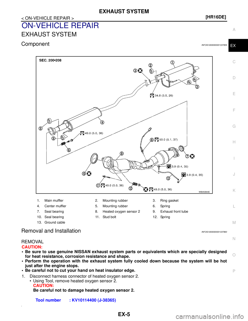 NISSAN TIIDA 2007  Service Repair Manual EXHAUST SYSTEM
EX-5
< ON-VEHICLE REPAIR >[HR16DE]
C
D
E
F
G
H
I
J
K
L
MA
EX
N
P O
ON-VEHICLE REPAIR
EXHAUST SYSTEM
ComponentINFOID:0000000001337859
Removal and InstallationINFOID:0000000001337860
REMO