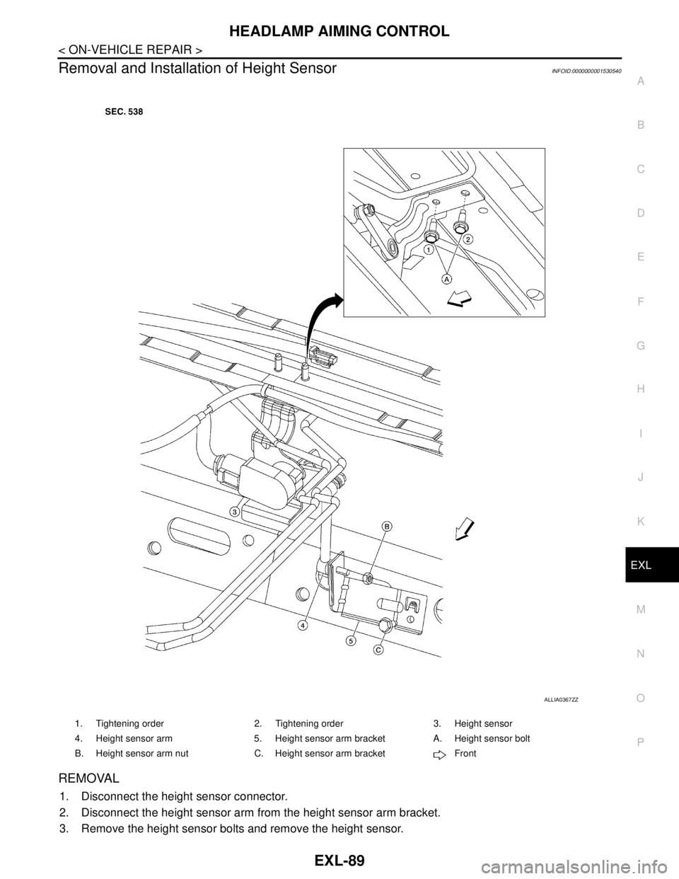 NISSAN TIIDA 2007 Service Repair Manual HEADLAMP AIMING CONTROL
EXL-89
< ON-VEHICLE REPAIR >
C
D
E
F
G
H
I
J
K
MA
B
EXL
N
O
P
Removal and Installation of Height SensorINFOID:0000000001530540
REMOVAL
1. Disconnect the height sensor connector NISSAN TIIDA 2007 Service Repair Manual HEADLAMP AIMING CONTROL
EXL-89
< ON-VEHICLE REPAIR >
C
D
E
F
G
H
I
J
K
MA
B
EXL
N
O
P
Removal and Installation of Height SensorINFOID:0000000001530540
REMOVAL
1. Disconnect the height sensor connector
