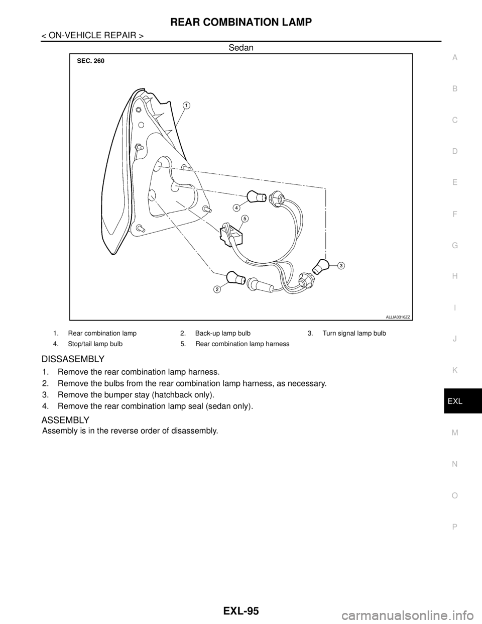 NISSAN TIIDA 2007 Service Manual PDF REAR COMBINATION LAMP
EXL-95
< ON-VEHICLE REPAIR >
C
D
E
F
G
H
I
J
K
MA
B
EXL
N
O
P
Sedan
DISSASEMBLY
1. Remove the rear combination lamp harness.
2. Remove the bulbs from the rear combination lamp ha NISSAN TIIDA 2007 Service Manual PDF REAR COMBINATION LAMP
EXL-95
< ON-VEHICLE REPAIR >
C
D
E
F
G
H
I
J
K
MA
B
EXL
N
O
P
Sedan
DISSASEMBLY
1. Remove the rear combination lamp harness.
2. Remove the bulbs from the rear combination lamp ha