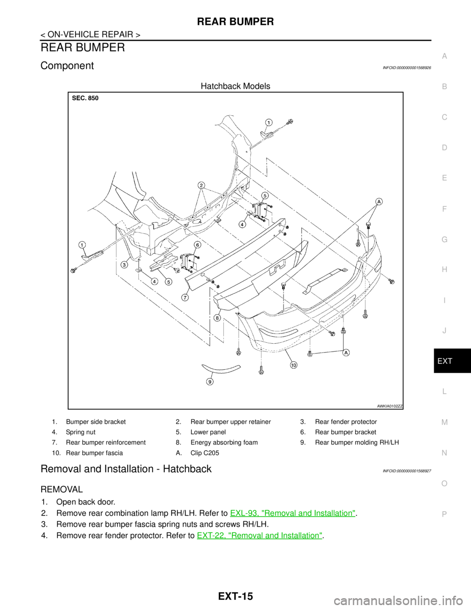 NISSAN TIIDA 2007 Service Manual PDF REAR BUMPER
EXT-15
< ON-VEHICLE REPAIR >
C
D
E
F
G
H
I
J
L
MA
B
EXT
N
O
P
REAR BUMPER
ComponentINFOID:0000000001568926
Hatchback Models
Removal and Installation - HatchbackINFOID:0000000001568927
REMO NISSAN TIIDA 2007 Service Manual PDF REAR BUMPER
EXT-15
< ON-VEHICLE REPAIR >
C
D
E
F
G
H
I
J
L
MA
B
EXT
N
O
P
REAR BUMPER
ComponentINFOID:0000000001568926
Hatchback Models
Removal and Installation - HatchbackINFOID:0000000001568927
REMO