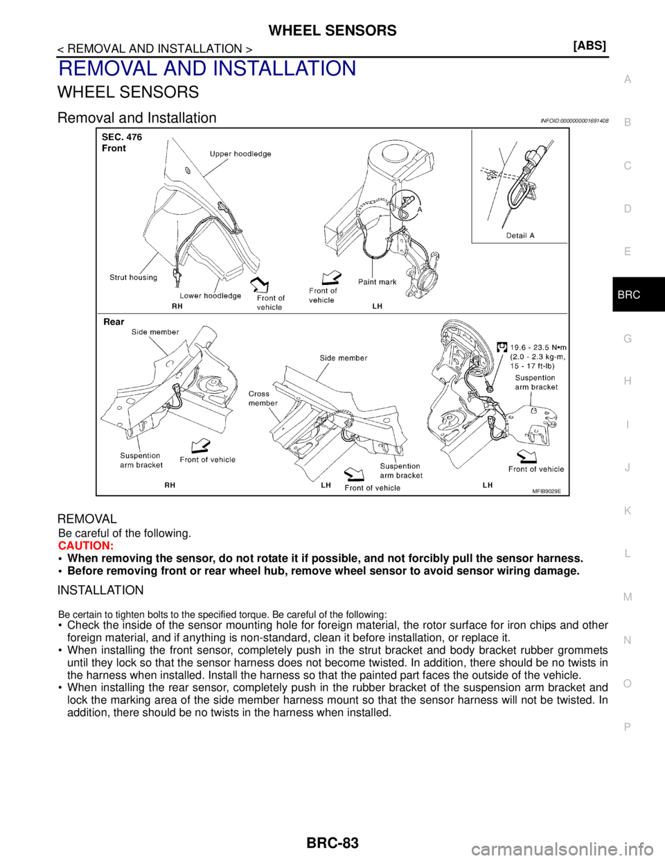 NISSAN TIIDA 2007  Service Repair Manual WHEEL SENSORS
BRC-83
< REMOVAL AND INSTALLATION >[ABS]
C
D
E
G
H
I
J
K
L
MA
B
BRC
N
O
P
REMOVAL AND INSTALLATION
WHEEL SENSORS
Removal and InstallationINFOID:0000000001691408
REMOVAL
Be careful of the