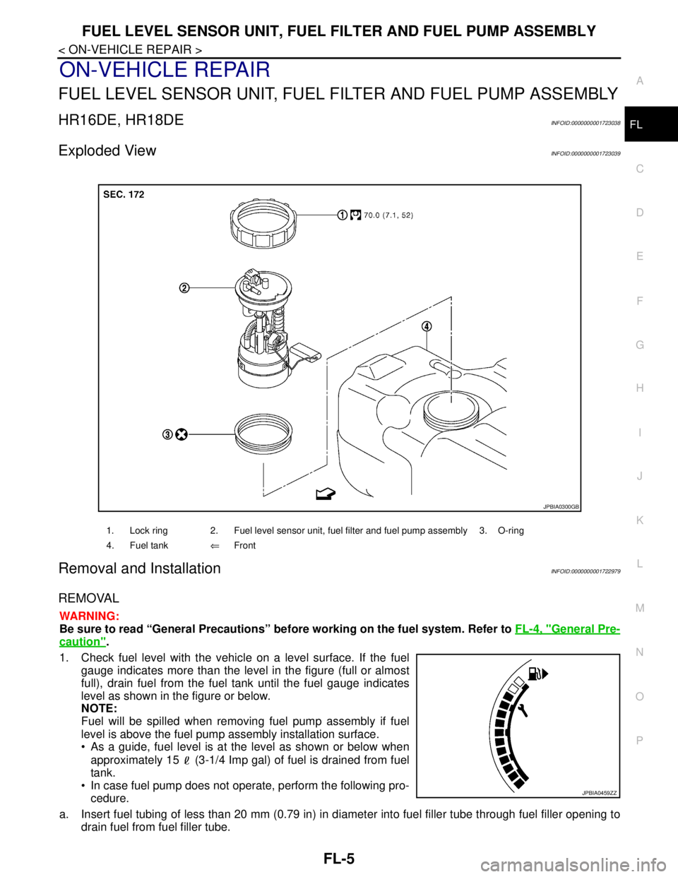 NISSAN TIIDA 2007  Service Repair Manual FUEL LEVEL SENSOR UNIT, FUEL FILTER AND FUEL PUMP ASSEMBLY
FL-5
< ON-VEHICLE REPAIR >
C
D
E
F
G
H
I
J
K
L
MA
FL
N
P O
ON-VEHICLE REPAIR
FUEL LEVEL SENSOR UNIT, FUEL FILTER AND FUEL PUMP ASSEMBLY
HR16D