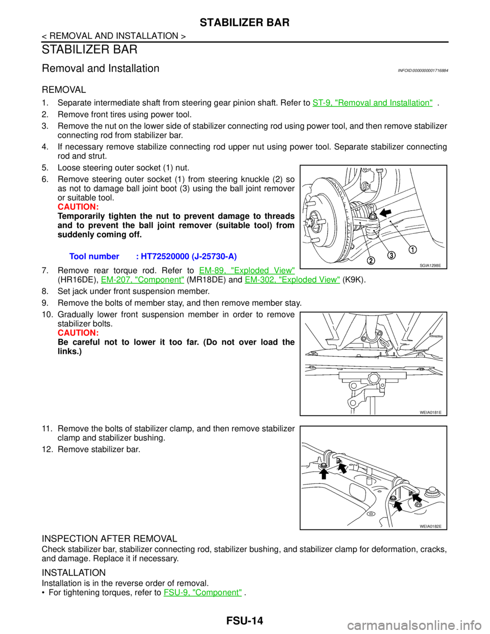 NISSAN TIIDA 2007 Service Repair Manual FSU-14
< REMOVAL AND INSTALLATION >
STABILIZER BAR
STABILIZER BAR
Removal and InstallationINFOID:0000000001716884
REMOVAL
1. Separate intermediate shaft from steering gear pinion shaft. Refer to ST-9, NISSAN TIIDA 2007 Service Repair Manual FSU-14
< REMOVAL AND INSTALLATION >
STABILIZER BAR
STABILIZER BAR
Removal and InstallationINFOID:0000000001716884
REMOVAL
1. Separate intermediate shaft from steering gear pinion shaft. Refer to ST-9,
