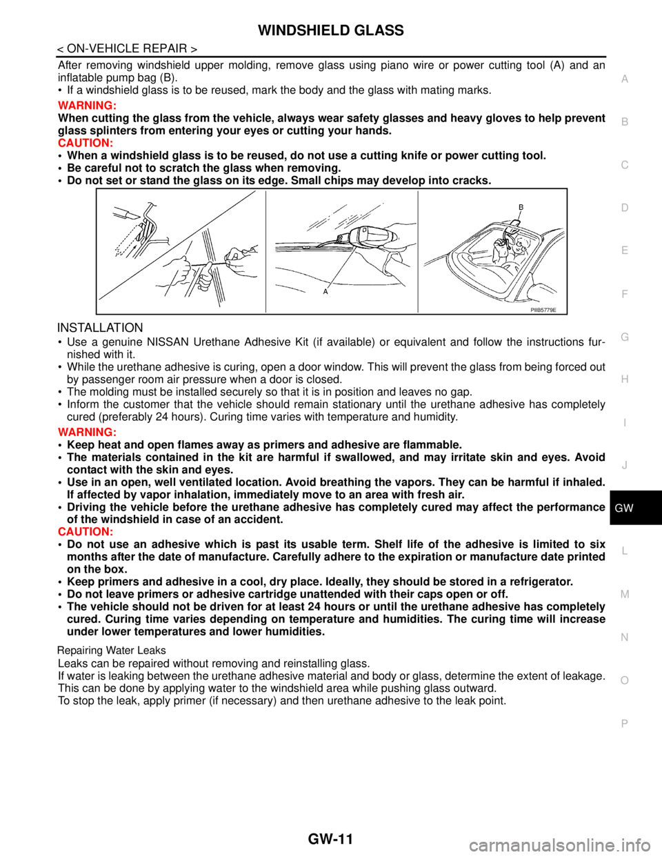 NISSAN TIIDA 2007  Service Service Manual WINDSHIELD GLASS
GW-11
< ON-VEHICLE REPAIR >
C
D
E
F
G
H
I
J
L
MA
B
GW
N
O
P
After removing windshield upper molding, remove glass using piano wire or power cutting tool (A) and an
inflatable pump bag