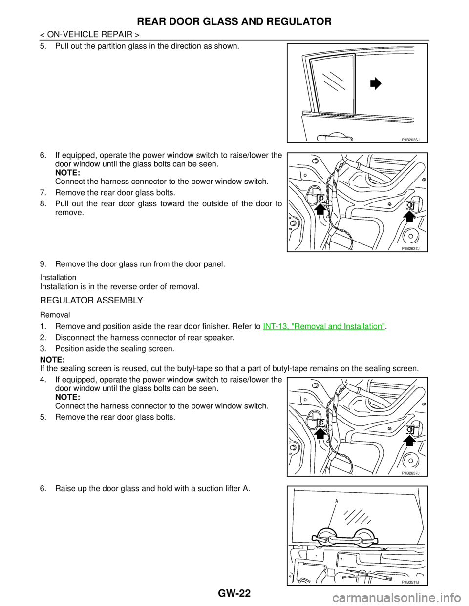 NISSAN TIIDA 2007  Service Repair Manual GW-22
< ON-VEHICLE REPAIR >
REAR DOOR GLASS AND REGULATOR
5. Pull out the partition glass in the direction as shown.
6. If equipped, operate the power window switch to raise/lower the
door window unti