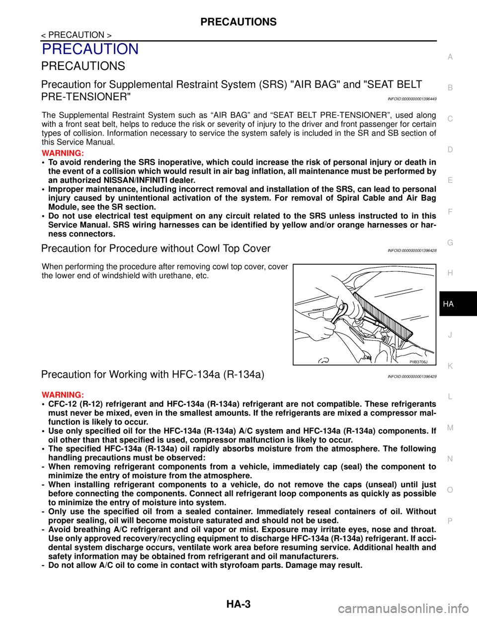 NISSAN TIIDA 2007  Service Repair Manual PRECAUTIONS
HA-3
< PRECAUTION >
C
D
E
F
G
H
J
K
L
MA
B
HA
N
O
P
PRECAUTION
PRECAUTIONS
Precaution for Supplemental Restraint System (SRS) "AIR BAG" and "SEAT BELT 
PRE-TENSIONER"
INFOID:00000000013964