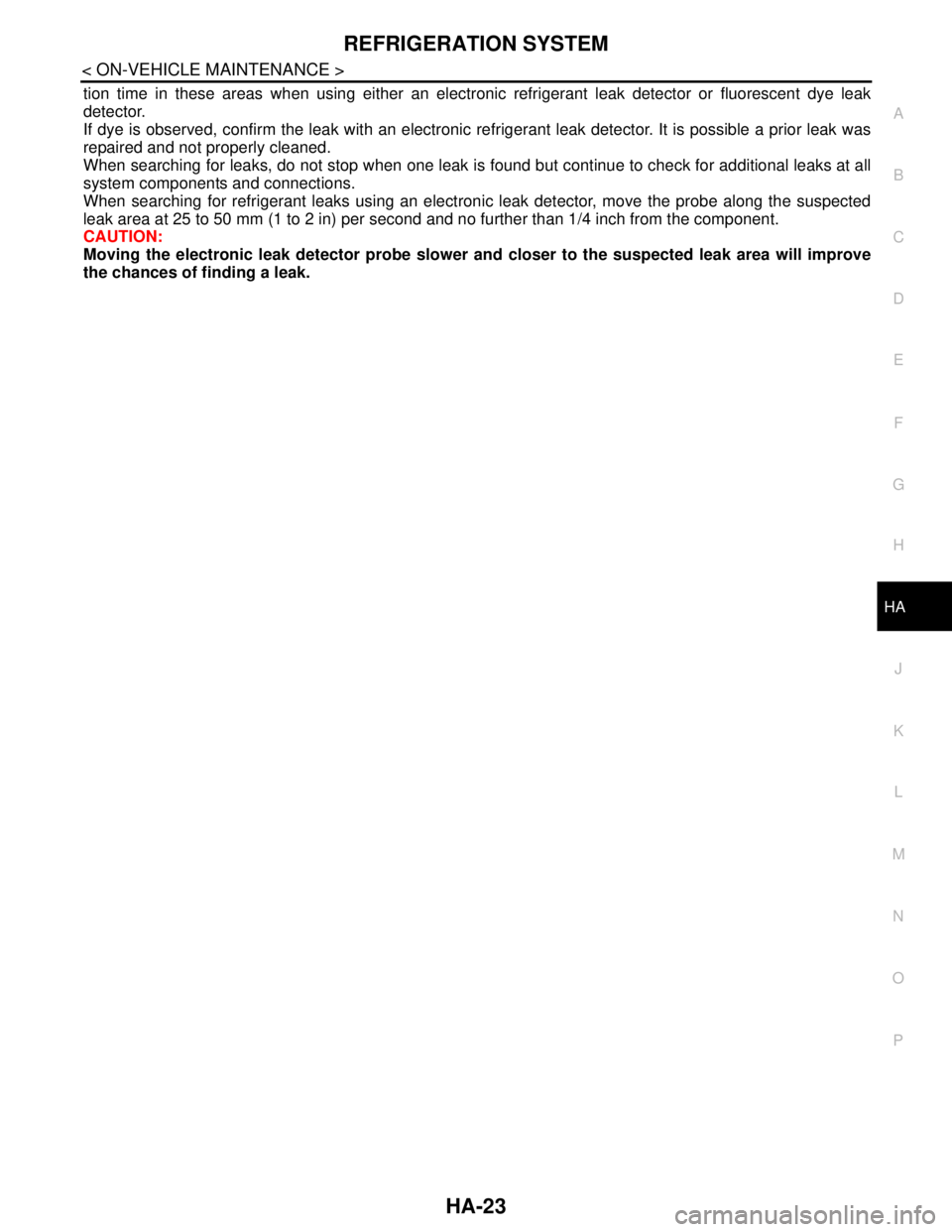NISSAN TIIDA 2007 Service Repair Manual REFRIGERATION SYSTEM
HA-23
< ON-VEHICLE MAINTENANCE >
C
D
E
F
G
H
J
K
L
MA
B
HA
N
O
P
tion time in these areas when using either an electronic refrigerant leak detector or fluorescent dye leak
detecto NISSAN TIIDA 2007 Service Repair Manual REFRIGERATION SYSTEM
HA-23
< ON-VEHICLE MAINTENANCE >
C
D
E
F
G
H
J
K
L
MA
B
HA
N
O
P
tion time in these areas when using either an electronic refrigerant leak detector or fluorescent dye leak
detecto