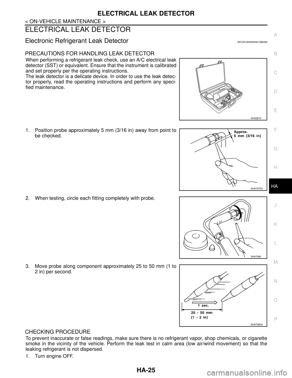 NISSAN TIIDA 2007 Service Repair Manual ELECTRICAL LEAK DETECTOR
HA-25
< ON-VEHICLE MAINTENANCE >
C
D
E
F
G
H
J
K
L
MA
B
HA
N
O
P
ELECTRICAL LEAK DETECTOR
Electronic Refrigerant Leak DetectorINFOID:0000000001396448
PRECAUTIONS FOR HANDLING NISSAN TIIDA 2007 Service Repair Manual ELECTRICAL LEAK DETECTOR
HA-25
< ON-VEHICLE MAINTENANCE >
C
D
E
F
G
H
J
K
L
MA
B
HA
N
O
P
ELECTRICAL LEAK DETECTOR
Electronic Refrigerant Leak DetectorINFOID:0000000001396448
PRECAUTIONS FOR HANDLING