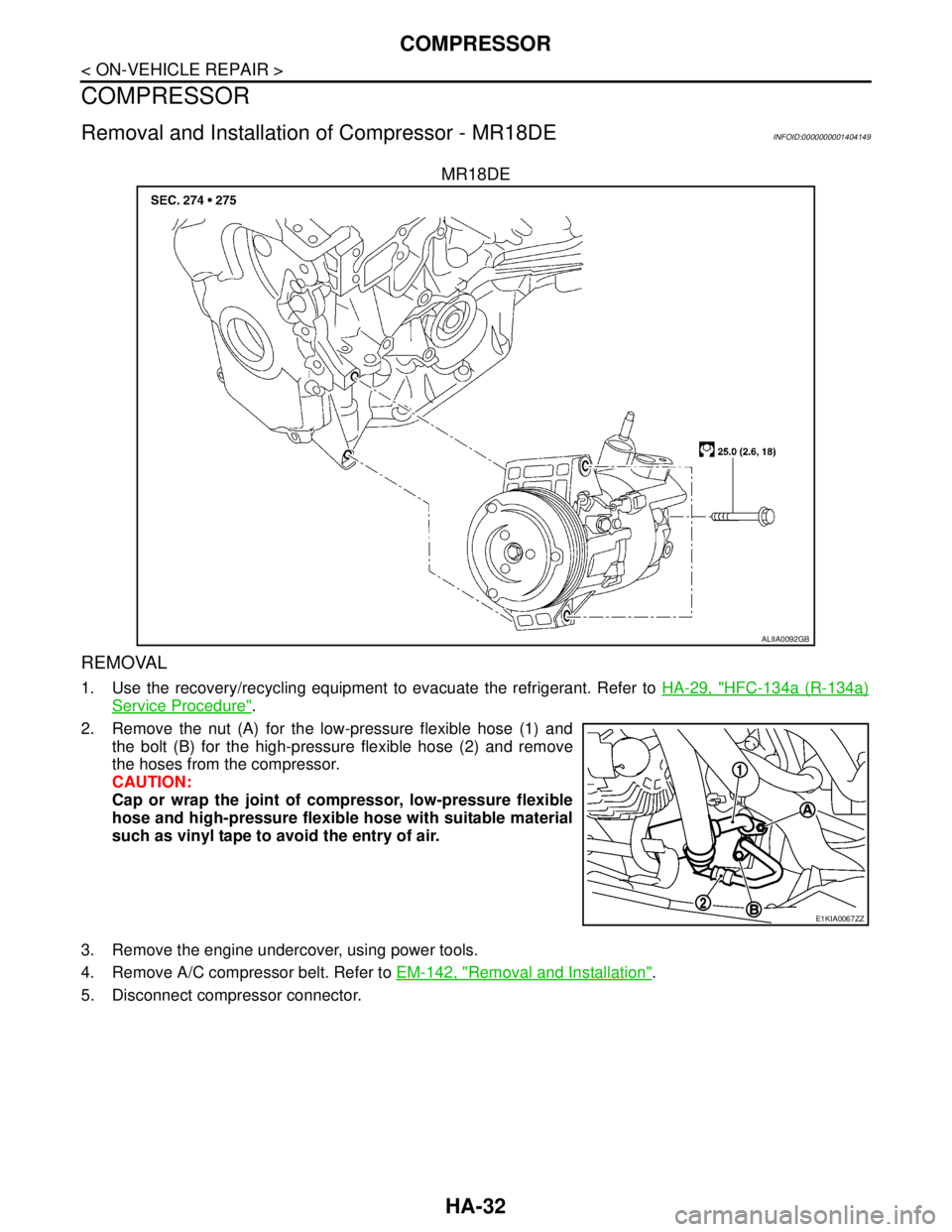 NISSAN TIIDA 2007 Service Repair Manual HA-32
< ON-VEHICLE REPAIR >
COMPRESSOR
COMPRESSOR
Removal and Installation of Compressor - MR18DEINFOID:0000000001404149
MR18DE
REMOVAL
1. Use the recovery/recycling equipment to evacuate the refriger NISSAN TIIDA 2007 Service Repair Manual HA-32
< ON-VEHICLE REPAIR >
COMPRESSOR
COMPRESSOR
Removal and Installation of Compressor - MR18DEINFOID:0000000001404149
MR18DE
REMOVAL
1. Use the recovery/recycling equipment to evacuate the refriger