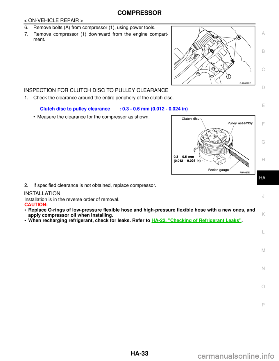 NISSAN TIIDA 2007 Service Repair Manual COMPRESSOR
HA-33
< ON-VEHICLE REPAIR >
C
D
E
F
G
H
J
K
L
MA
B
HA
N
O
P
6. Remove bolts (A) from compressor (1), using power tools.
7. Remove compressor (1) downward from the engine compart-
ment.
INSP NISSAN TIIDA 2007 Service Repair Manual COMPRESSOR
HA-33
< ON-VEHICLE REPAIR >
C
D
E
F
G
H
J
K
L
MA
B
HA
N
O
P
6. Remove bolts (A) from compressor (1), using power tools.
7. Remove compressor (1) downward from the engine compart-
ment.
INSP