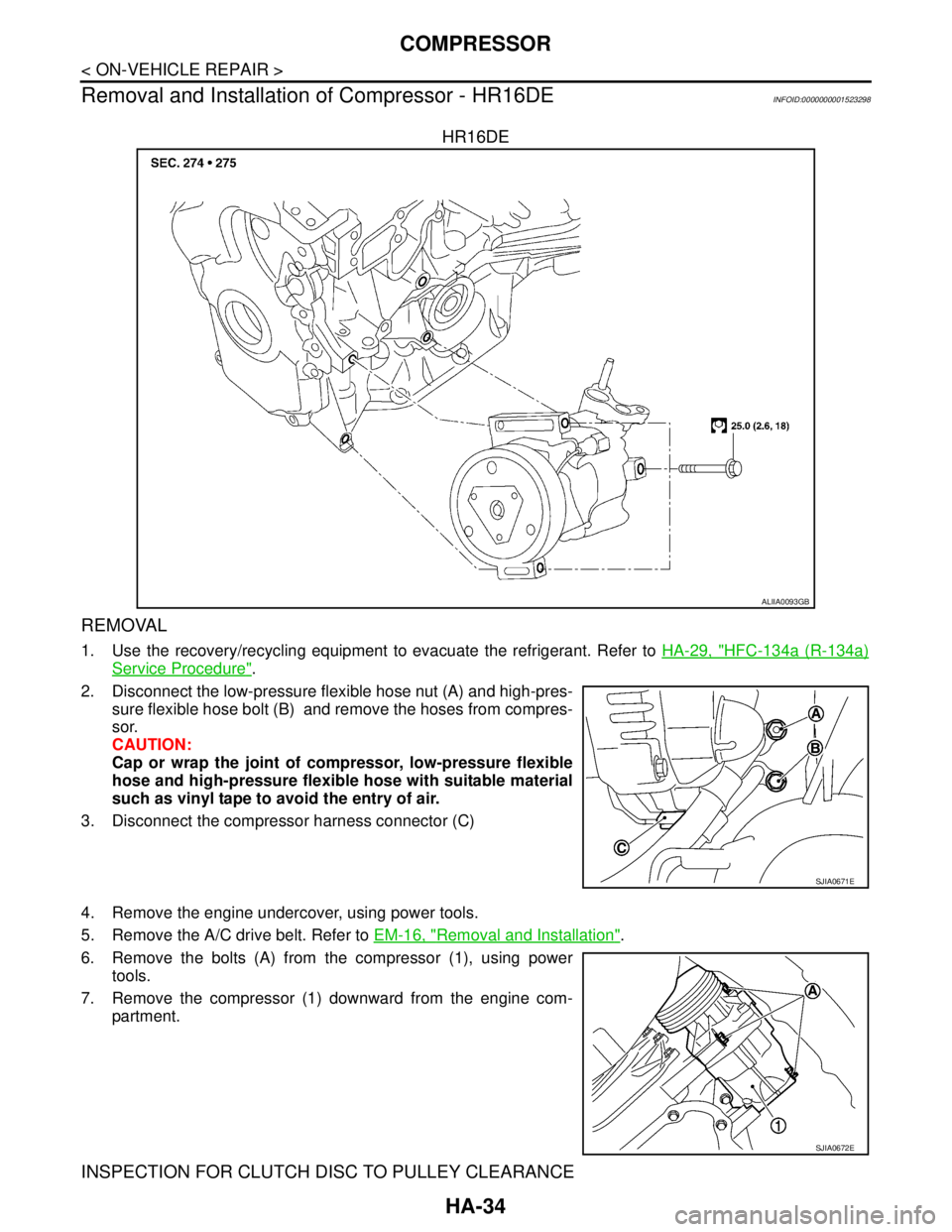 NISSAN TIIDA 2007 Service Repair Manual HA-34
< ON-VEHICLE REPAIR >
COMPRESSOR
Removal and Installation of Compressor - HR16DE
INFOID:0000000001523298
HR16DE
REMOVAL
1. Use the recovery/recycling equipment to evacuate the refrigerant. Refer NISSAN TIIDA 2007 Service Repair Manual HA-34
< ON-VEHICLE REPAIR >
COMPRESSOR
Removal and Installation of Compressor - HR16DE
INFOID:0000000001523298
HR16DE
REMOVAL
1. Use the recovery/recycling equipment to evacuate the refrigerant. Refer