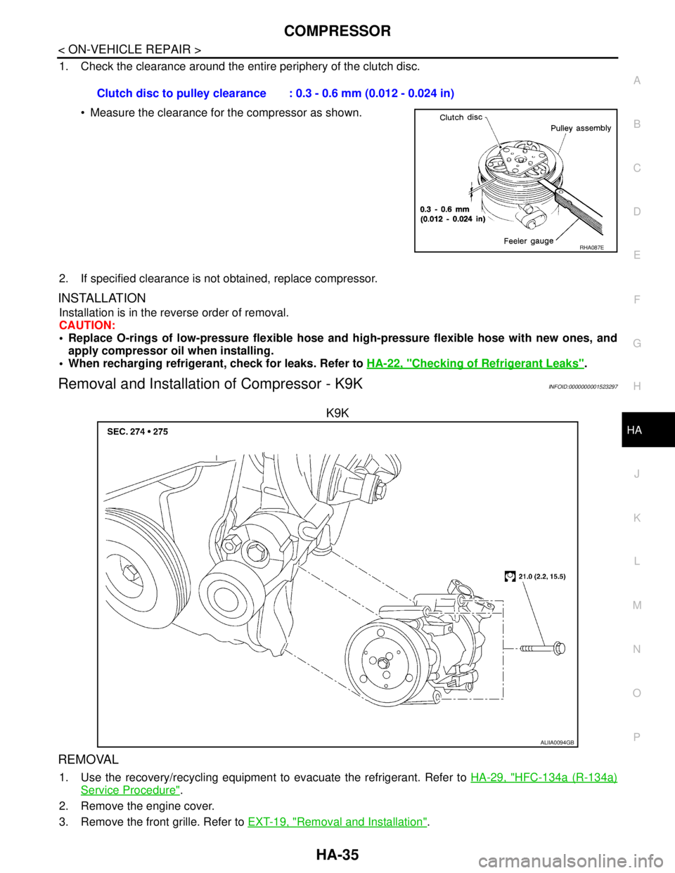 NISSAN TIIDA 2007 Service Repair Manual COMPRESSOR
HA-35
< ON-VEHICLE REPAIR >
C
D
E
F
G
H
J
K
L
MA
B
HA
N
O
P
1. Check the clearance around the entire periphery of the clutch disc.
Measure the clearance for the compressor as shown.
2. If NISSAN TIIDA 2007 Service Repair Manual COMPRESSOR
HA-35
< ON-VEHICLE REPAIR >
C
D
E
F
G
H
J
K
L
MA
B
HA
N
O
P
1. Check the clearance around the entire periphery of the clutch disc.
Measure the clearance for the compressor as shown.
2. If