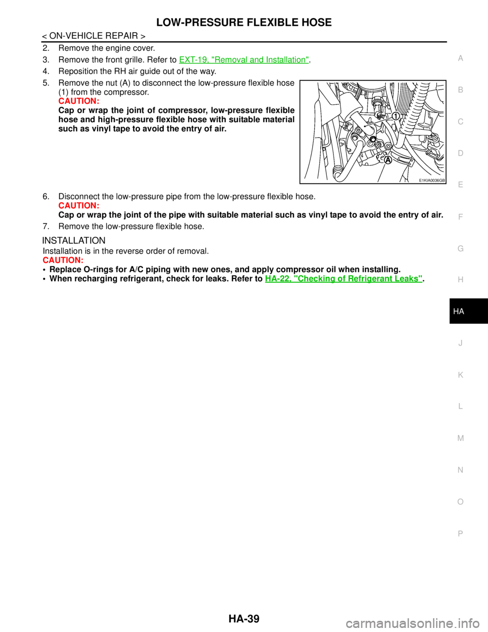 NISSAN TIIDA 2007  Service Repair Manual LOW-PRESSURE FLEXIBLE HOSE
HA-39
< ON-VEHICLE REPAIR >
C
D
E
F
G
H
J
K
L
MA
B
HA
N
O
P
2. Remove the engine cover.
3. Remove the front grille. Refer to EXT-19, "
Removal and Installation".
4. Repositi
