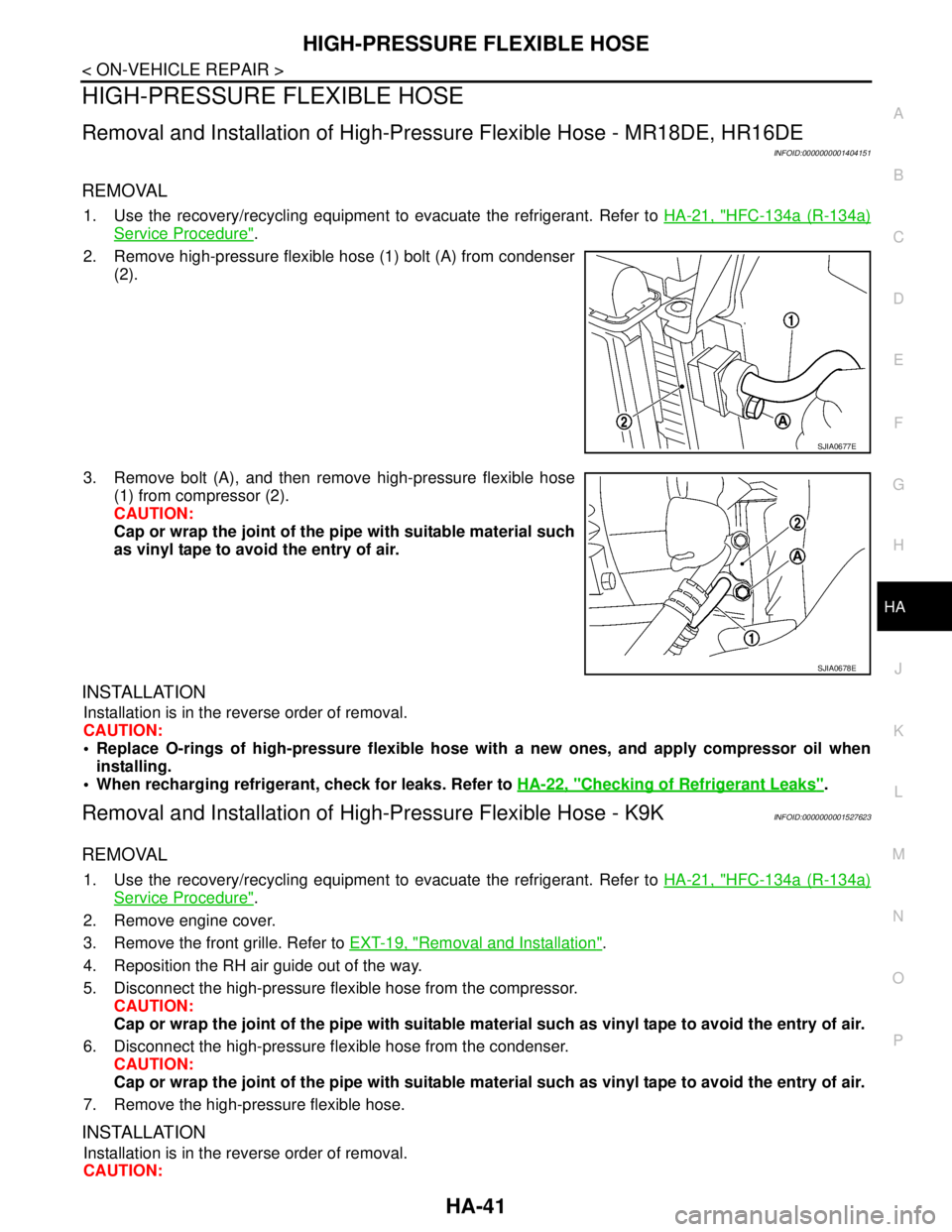 NISSAN TIIDA 2007  Service Repair Manual HIGH-PRESSURE FLEXIBLE HOSE
HA-41
< ON-VEHICLE REPAIR >
C
D
E
F
G
H
J
K
L
MA
B
HA
N
O
P
HIGH-PRESSURE FLEXIBLE HOSE
Removal and Installation of High-Pressure Flexible Hose - MR18DE, HR16DE
INFOID:0000