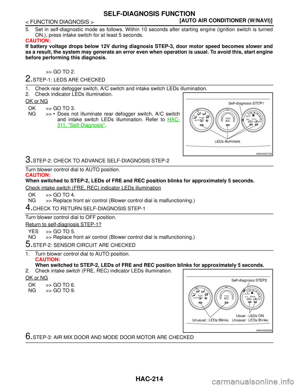 NISSAN TIIDA 2007  Service Repair Manual HAC-214
< FUNCTION DIAGNOSIS >[AUTO AIR CONDITIONER (W/NAVI)]
SELF-DIAGNOSIS FUNCTION
5. Set in self-diagnostic mode as follows. Within 10 seconds after starting engine (ignition switch is turned
ON.)