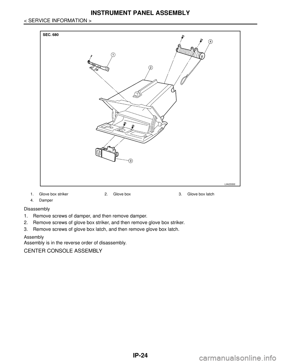 NISSAN TIIDA 2007  Service Service Manual IP-24
< SERVICE INFORMATION >
INSTRUMENT PANEL ASSEMBLY
Disassembly
1. Remove screws of damper, and then remove damper.
2. Remove screws of glove box striker, and then remove glove box striker.
3. Rem