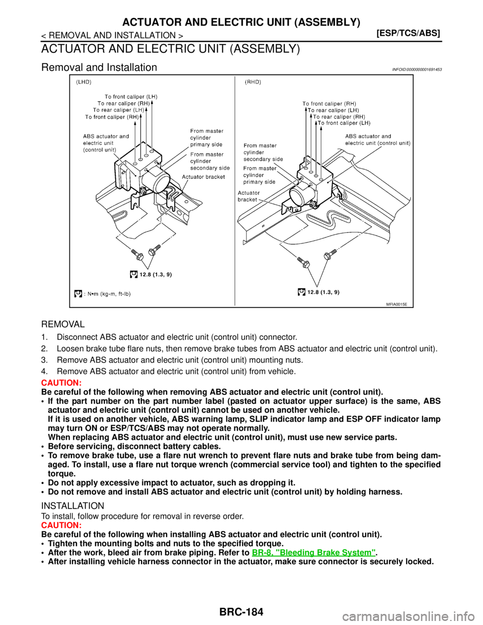 NISSAN TIIDA 2007  Service Repair Manual BRC-184
< REMOVAL AND INSTALLATION >[ESP/TCS/ABS]
ACTUATOR AND ELECTRIC UNIT (ASSEMBLY)
ACTUATOR AND ELECTRIC UNIT (ASSEMBLY)
Removal and InstallationINFOID:0000000001691453
REMOVAL
1. Disconnect ABS 