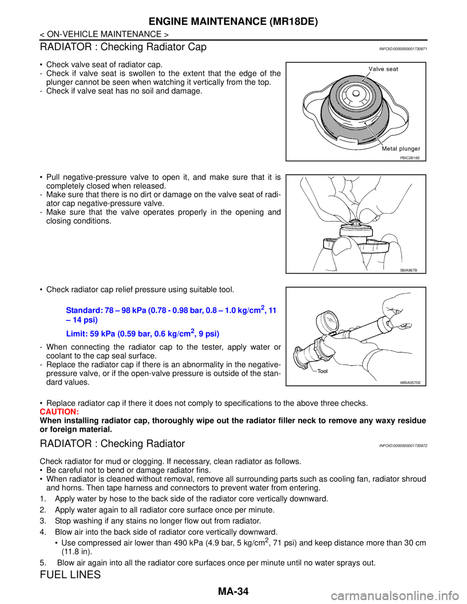 NISSAN TIIDA 2007 Service Repair Manual MA-34
< ON-VEHICLE MAINTENANCE >
ENGINE MAINTENANCE (MR18DE)
RADIATOR : Checking Radiator Cap
INFOID:0000000001730871
Check valve seat of radiator cap.
- Check if valve seat is swollen to the exten NISSAN TIIDA 2007 Service Repair Manual MA-34
< ON-VEHICLE MAINTENANCE >
ENGINE MAINTENANCE (MR18DE)
RADIATOR : Checking Radiator Cap
INFOID:0000000001730871
Check valve seat of radiator cap.
- Check if valve seat is swollen to the exten