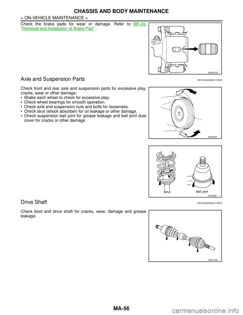 NISSAN TIIDA 2007 Service Repair Manual MA-56
< ON-VEHICLE MAINTENANCE >
CHASSIS AND BODY MAINTENANCE
Check the brake pads for wear or damage. Refer to BR-24,
"Removal and Installation of Brake Pad" .
Axle and Suspension PartsINFOID:0000000 NISSAN TIIDA 2007 Service Repair Manual MA-56
< ON-VEHICLE MAINTENANCE >
CHASSIS AND BODY MAINTENANCE
Check the brake pads for wear or damage. Refer to BR-24,
"Removal and Installation of Brake Pad" .
Axle and Suspension PartsINFOID:0000000
