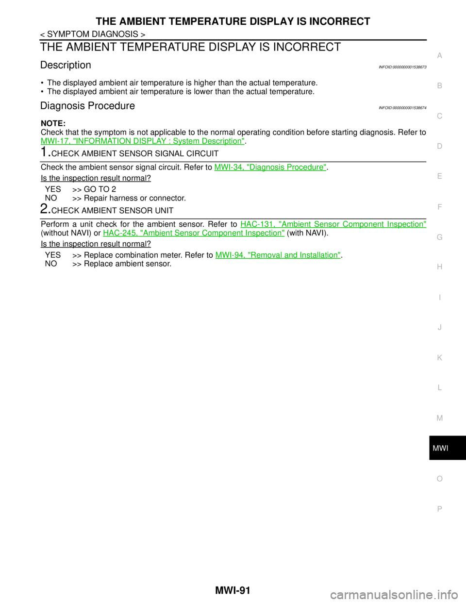 NISSAN TIIDA 2007  Service Repair Manual MWI
THE AMBIENT TEMPERATURE DISPLAY IS INCORRECT
MWI-91
< SYMPTOM DIAGNOSIS >
C
D
E
F
G
H
I
J
K
L
MB A
O
P
THE AMBIENT TEMPERATURE DISPLAY IS INCORRECT
DescriptionINFOID:0000000001538673
 The display