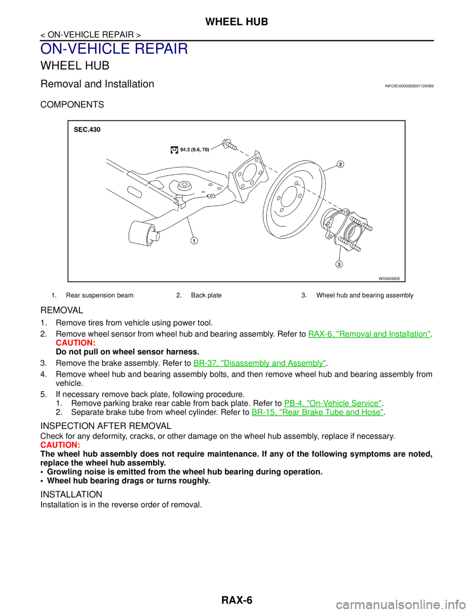 NISSAN TIIDA 2007  Service Repair Manual RAX-6
< ON-VEHICLE REPAIR >
WHEEL HUB
ON-VEHICLE REPAIR
WHEEL HUB
Removal and InstallationINFOID:0000000001724589
COMPONENTS
REMOVAL
1. Remove tires from vehicle using power tool. 
2. Remove wheel sen