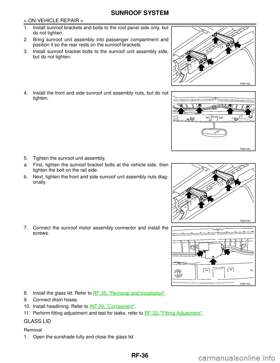 NISSAN TIIDA 2007  Service Repair Manual RF-36
< ON-VEHICLE REPAIR >
SUNROOF SYSTEM
1. Install sunroof brackets and bolts to the roof panel side only, but
do not tighten.
2. Bring sunroof unit assembly into passenger compartment and
position