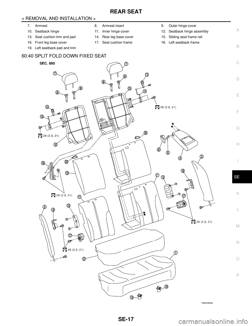 NISSAN TIIDA 2007  Service Repair Manual REAR SEAT
SE-17
< REMOVAL AND INSTALLATION >
C
D
E
F
G
H
I
K
L
MA
B
SE
N
O
P
60:40 SPLIT FOLD DOWN FIXED SEAT 
7. Armrest 8. Armrest insert 9. Outer hinge cover
10. Seatback hinge 11. Inner hinge cove