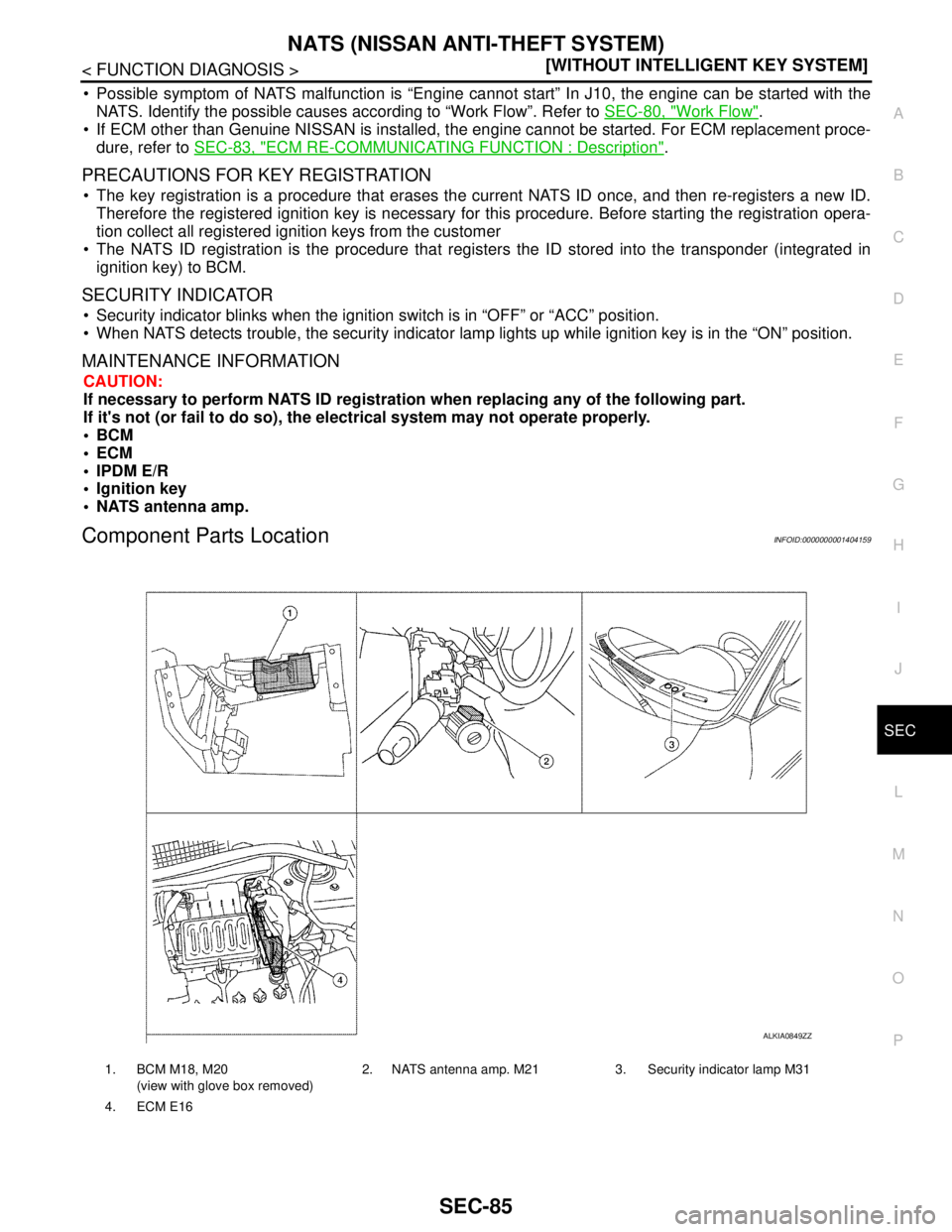 NISSAN TIIDA 2007  Service Repair Manual NATS (NISSAN ANTI-THEFT SYSTEM)
SEC-85
< FUNCTION DIAGNOSIS >[WITHOUT INTELLIGENT KEY SYSTEM]
C
D
E
F
G
H
I
J
L
MA
B
SEC
N
O
P
 Possible symptom of NATS malfunction is “Engine cannot start” In J1