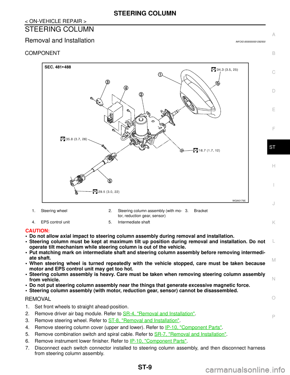 NISSAN TIIDA 2007 Service Repair Manual STEERING COLUMN
ST-9
< ON-VEHICLE REPAIR >
C
D
E
F
H
I
J
K
L
MA
B
ST
N
O
P
STEERING COLUMN
Removal and InstallationINFOID:0000000001282500
COMPONENT
CAUTION:
Do not allow axial impact to steering co NISSAN TIIDA 2007 Service Repair Manual STEERING COLUMN
ST-9
< ON-VEHICLE REPAIR >
C
D
E
F
H
I
J
K
L
MA
B
ST
N
O
P
STEERING COLUMN
Removal and InstallationINFOID:0000000001282500
COMPONENT
CAUTION:
Do not allow axial impact to steering co
