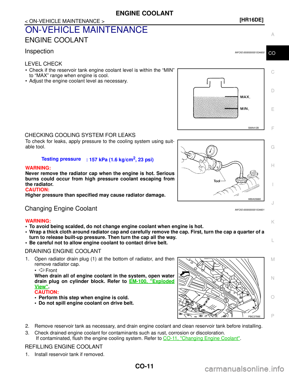 NISSAN TIIDA 2007  Service Repair Manual ENGINE COOLANT
CO-11
< ON-VEHICLE MAINTENANCE >[HR16DE]
C
D
E
F
G
H
I
J
K
L
MA
CO
N
P O
ON-VEHICLE MAINTENANCE
ENGINE COOLANT
InspectionINFOID:0000000001534600
LEVEL CHECK
 Check if the reservoir tan