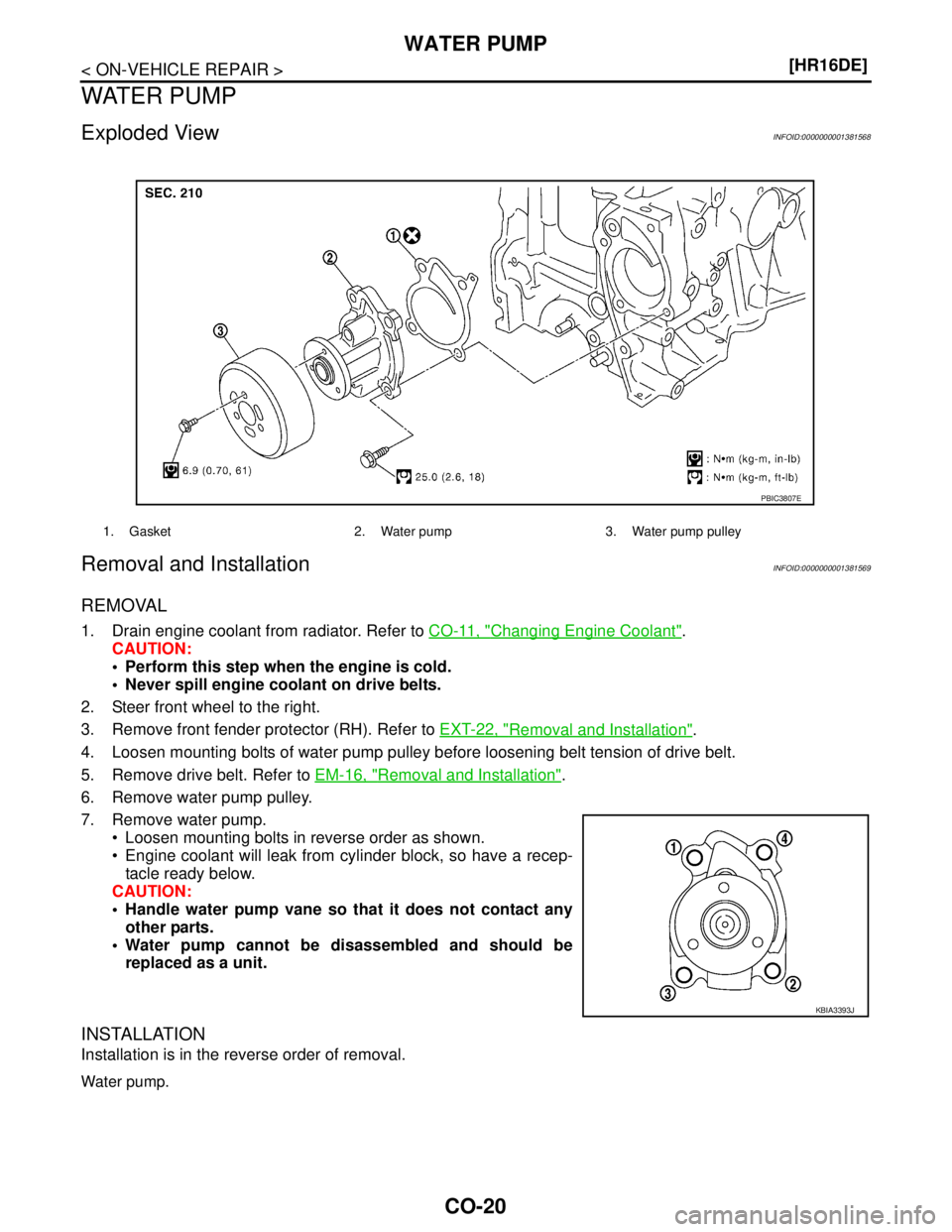 NISSAN TIIDA 2007  Service Repair Manual CO-20
< ON-VEHICLE REPAIR >[HR16DE]
WATER PUMP
WATER PUMP
Exploded ViewINFOID:0000000001381568
Removal and InstallationINFOID:0000000001381569
REMOVAL
1. Drain engine coolant from radiator. Refer to C