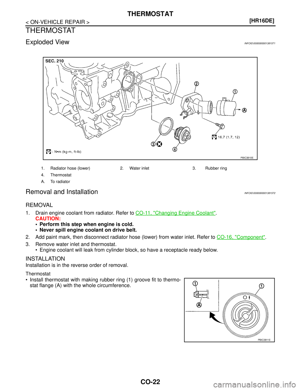 NISSAN TIIDA 2007  Service Repair Manual CO-22
< ON-VEHICLE REPAIR >[HR16DE]
THERMOSTAT
THERMOSTAT
Exploded ViewINFOID:0000000001381571
Removal and InstallationINFOID:0000000001381572
REMOVAL
1. Drain engine coolant from radiator. Refer to C