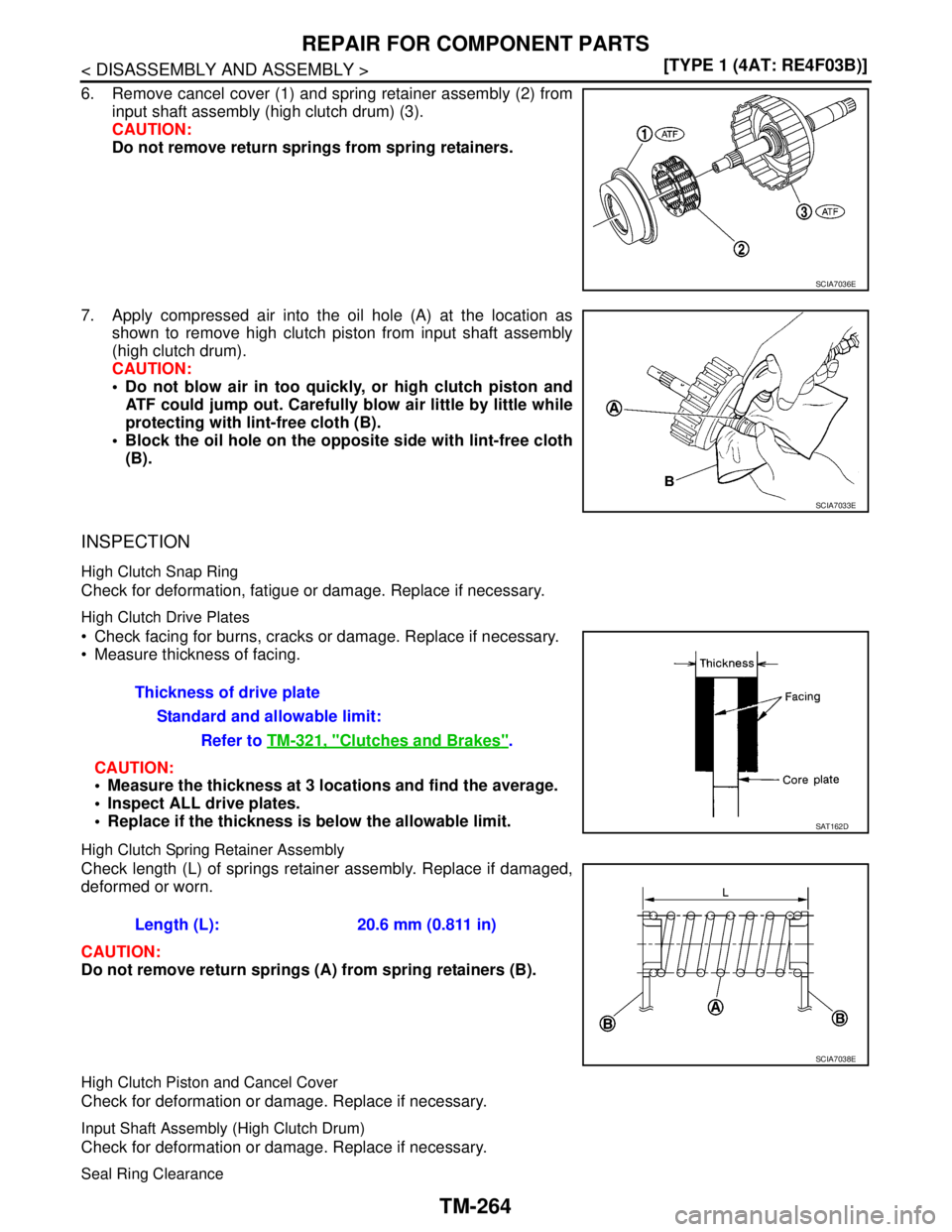 NISSAN TIIDA 2007  Service Repair Manual TM-264
< DISASSEMBLY AND ASSEMBLY >[TYPE 1 (4AT: RE4F03B)]
REPAIR FOR COMPONENT PARTS
6. Remove cancel cover (1) and spring retainer assembly (2) from
input shaft assembly (high clutch drum) (3).
CAUT