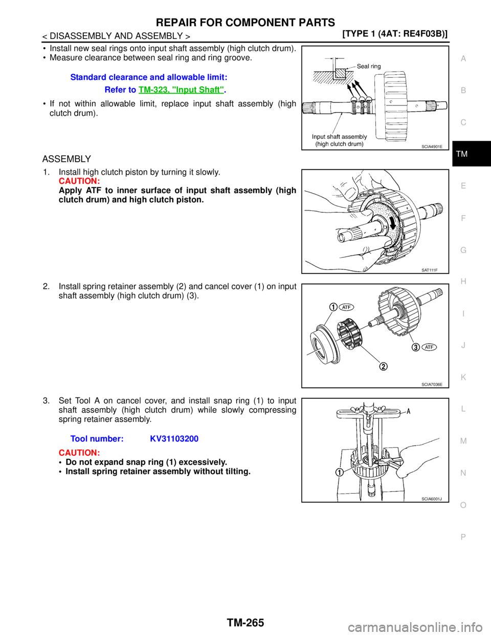 NISSAN TIIDA 2007  Service Repair Manual REPAIR FOR COMPONENT PARTS
TM-265
< DISASSEMBLY AND ASSEMBLY >[TYPE 1 (4AT: RE4F03B)]
C
E
F
G
H
I
J
K
L
MA
B
TM
N
O
P
 Install new seal rings onto input shaft assembly (high clutch drum).
 Measure c