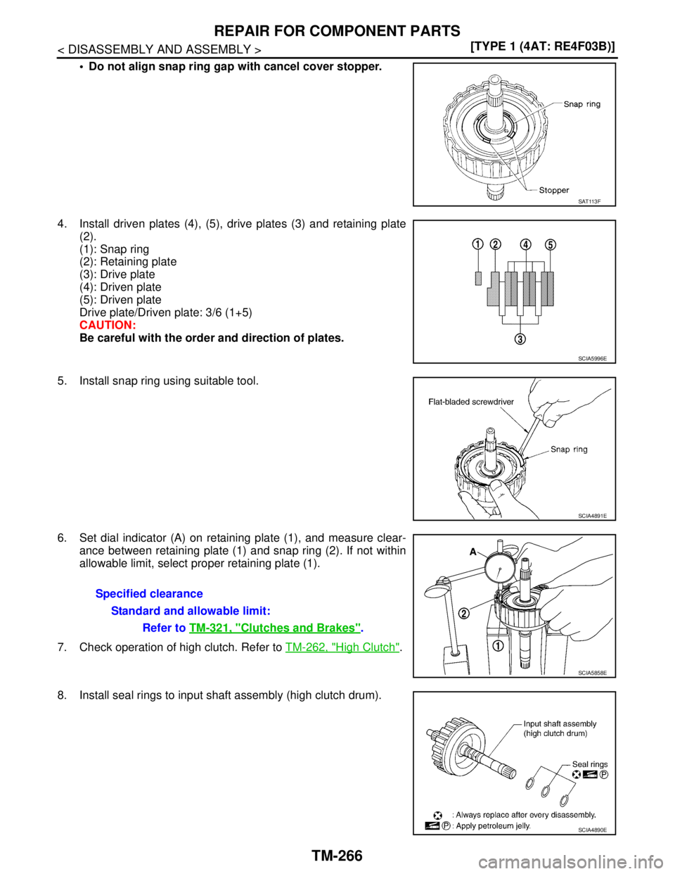 NISSAN TIIDA 2007  Service Repair Manual TM-266
< DISASSEMBLY AND ASSEMBLY >[TYPE 1 (4AT: RE4F03B)]
REPAIR FOR COMPONENT PARTS
 Do not align snap ring gap with cancel cover stopper.
4. Install driven plates (4), (5), drive plates (3) and re