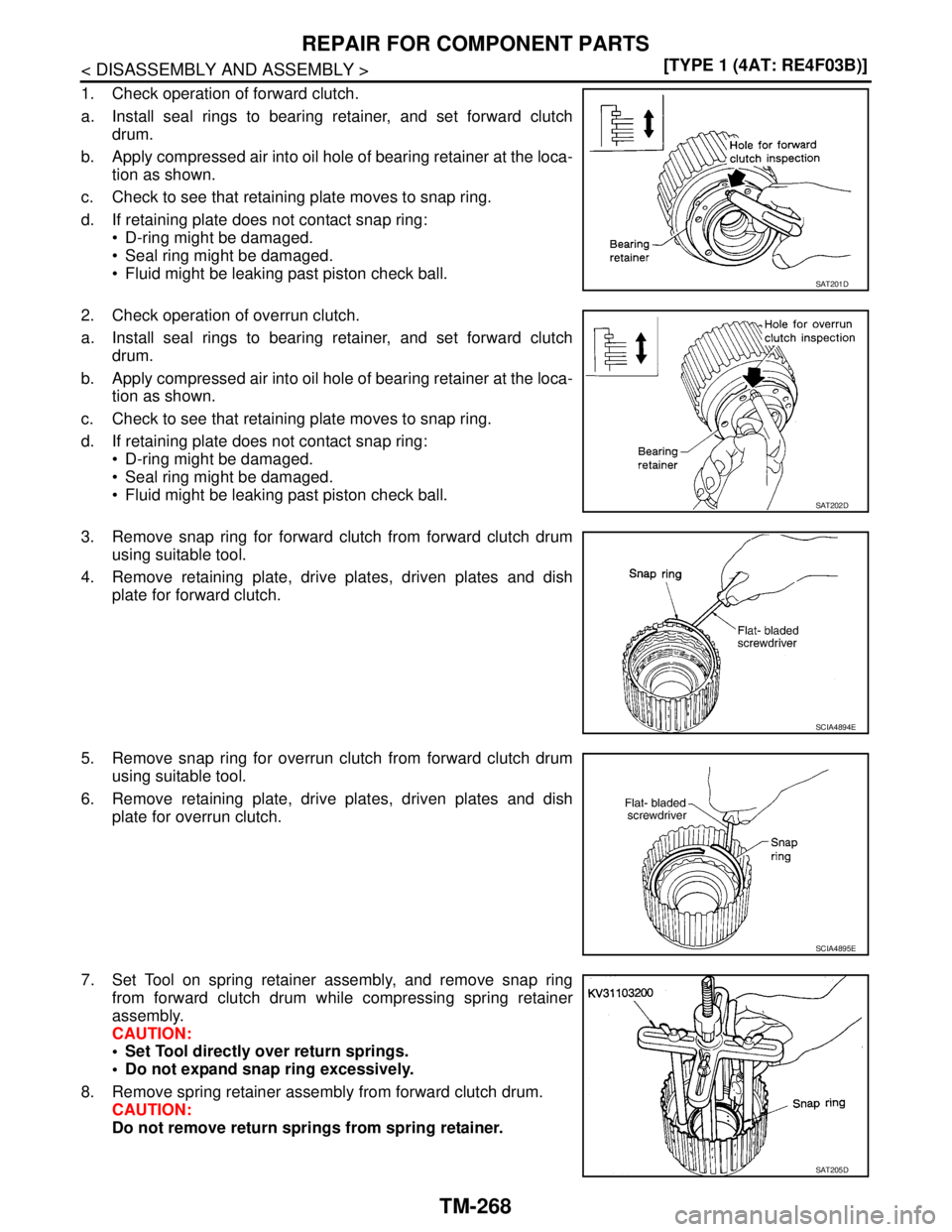 NISSAN TIIDA 2007  Service Repair Manual TM-268
< DISASSEMBLY AND ASSEMBLY >[TYPE 1 (4AT: RE4F03B)]
REPAIR FOR COMPONENT PARTS
1. Check operation of forward clutch.
a. Install seal rings to bearing retainer, and set forward clutch
drum.
b. A