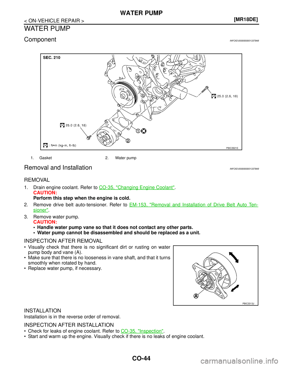 NISSAN TIIDA 2007  Service Repair Manual CO-44
< ON-VEHICLE REPAIR >[MR18DE]
WATER PUMP
WATER PUMP
ComponentINFOID:0000000001337848
Removal and InstallationINFOID:0000000001337849
REMOVAL
1. Drain engine coolant. Refer to CO-35, "Changing En