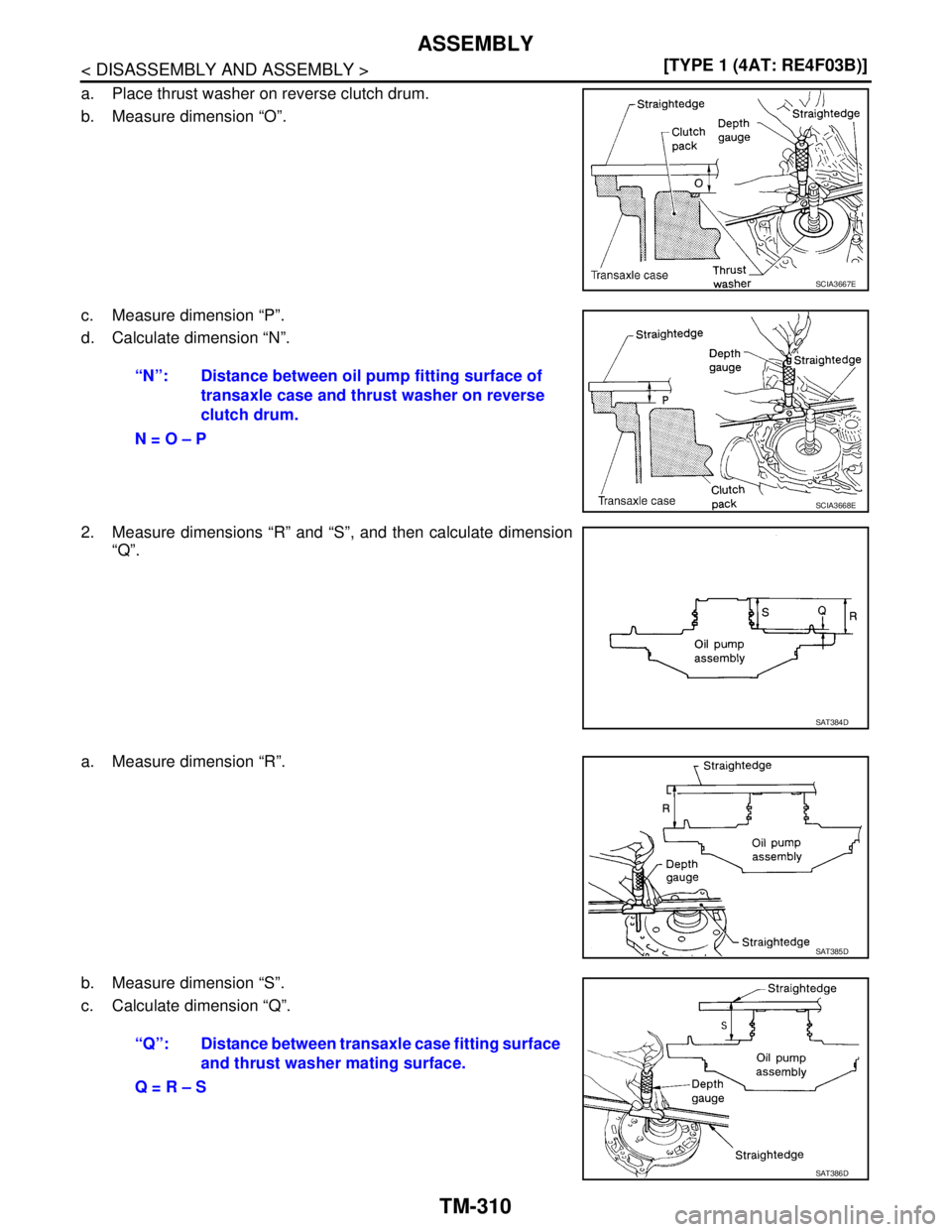 NISSAN TIIDA 2007  Service Repair Manual TM-310
< DISASSEMBLY AND ASSEMBLY >[TYPE 1 (4AT: RE4F03B)]
ASSEMBLY
a. Place thrust washer on reverse clutch drum.
b. Measure dimension “O”.
c. Measure dimension “P”.
d. Calculate dimension 