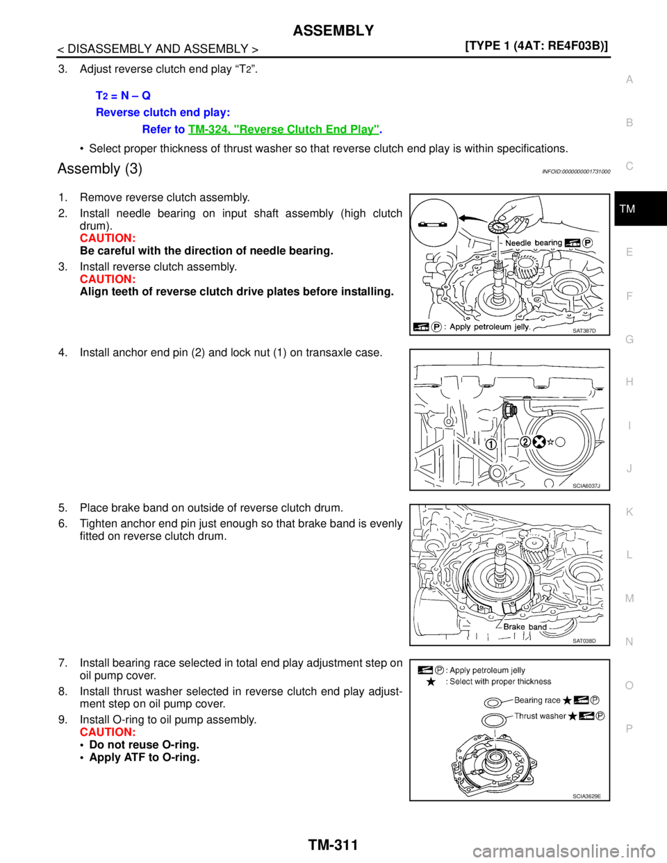 NISSAN TIIDA 2007  Service Repair Manual ASSEMBLY
TM-311
< DISASSEMBLY AND ASSEMBLY >[TYPE 1 (4AT: RE4F03B)]
C
E
F
G
H
I
J
K
L
MA
B
TM
N
O
P
3. Adjust reverse clutch end play “T2”.
 Select proper thickness of thrust washer so that rever