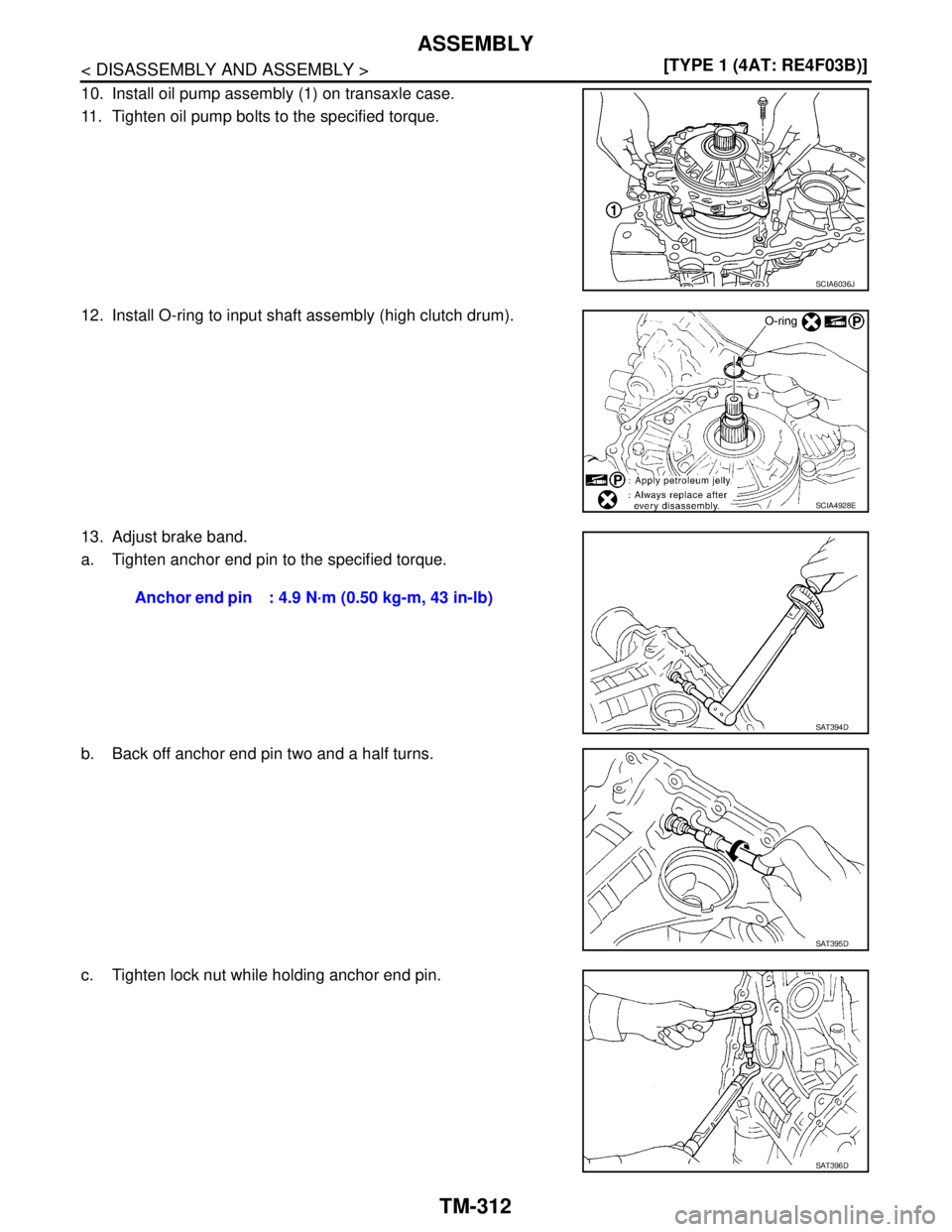 NISSAN TIIDA 2007  Service Repair Manual TM-312
< DISASSEMBLY AND ASSEMBLY >[TYPE 1 (4AT: RE4F03B)]
ASSEMBLY
10. Install oil pump assembly (1) on transaxle case.
11. Tighten oil pump bolts to the specified torque.
12. Install O-ring to input
