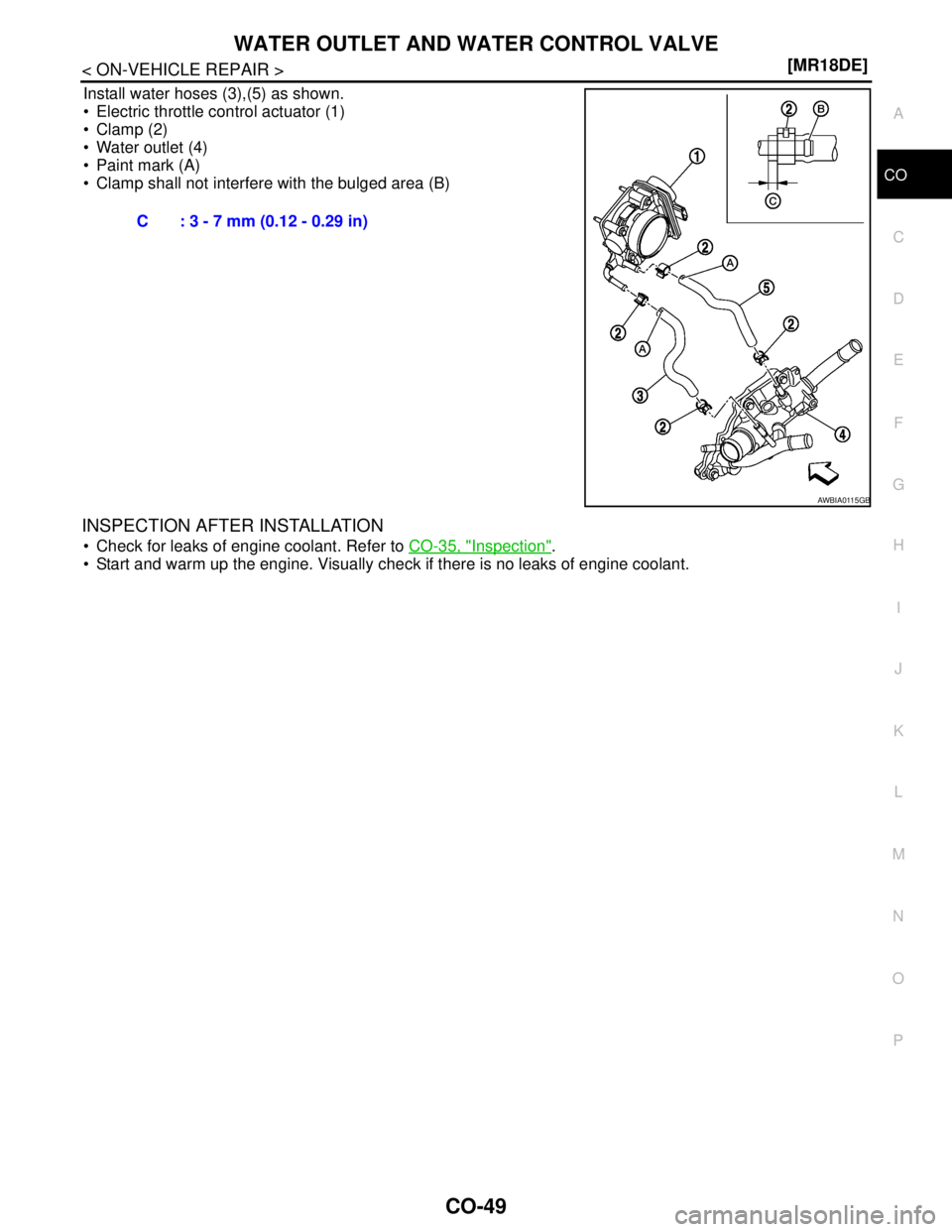 NISSAN TIIDA 2007  Service Repair Manual WATER OUTLET AND WATER CONTROL VALVE
CO-49
< ON-VEHICLE REPAIR >[MR18DE]
C
D
E
F
G
H
I
J
K
L
MA
CO
N
P O
Install water hoses (3),(5) as shown.
 Electric throttle control actuator (1)
 Clamp (2)
 Wa
