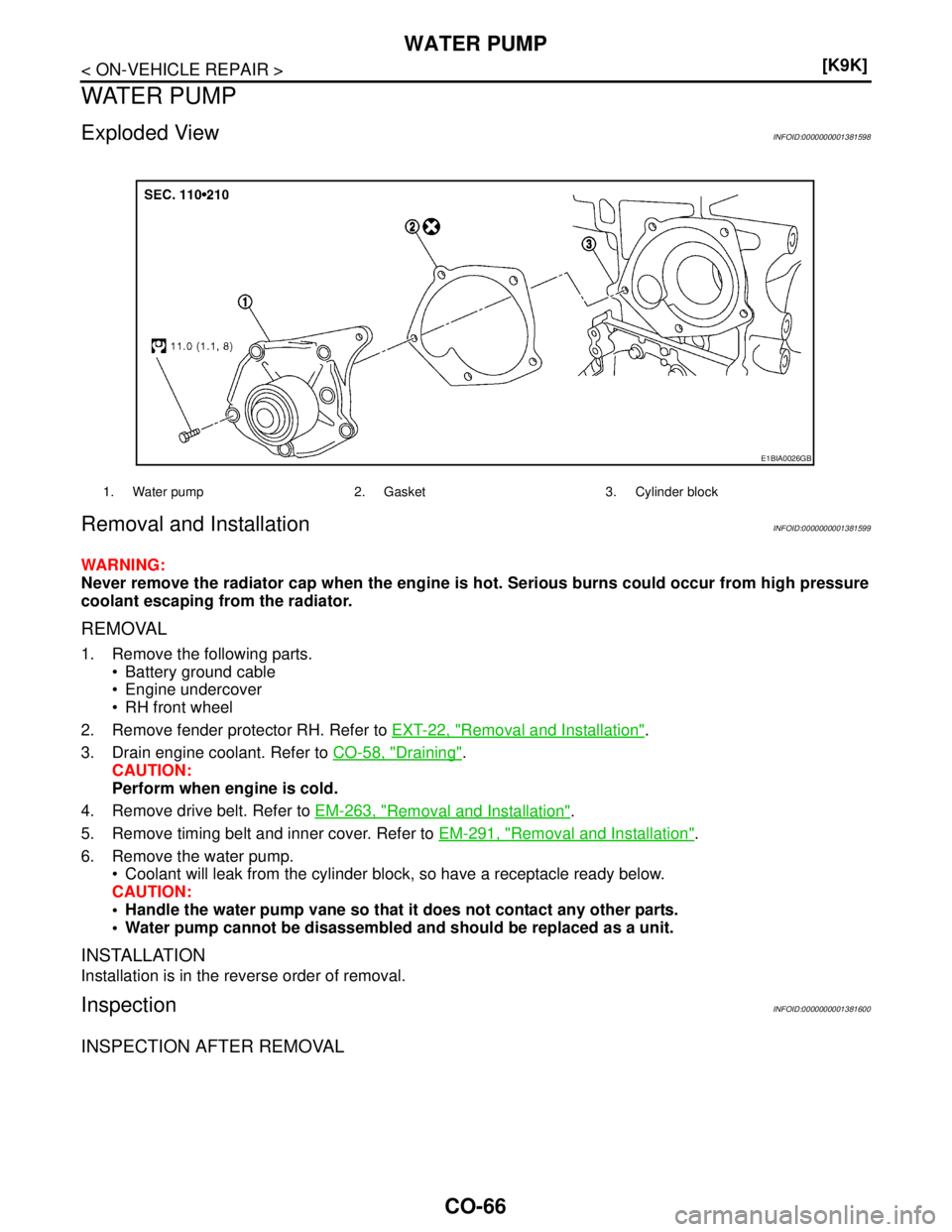 NISSAN TIIDA 2007  Service Repair Manual CO-66
< ON-VEHICLE REPAIR >[K9K]
WATER PUMP
WATER PUMP
Exploded ViewINFOID:0000000001381598
Removal and InstallationINFOID:0000000001381599
WARNING:
Never remove the radiator cap when the engine is ho