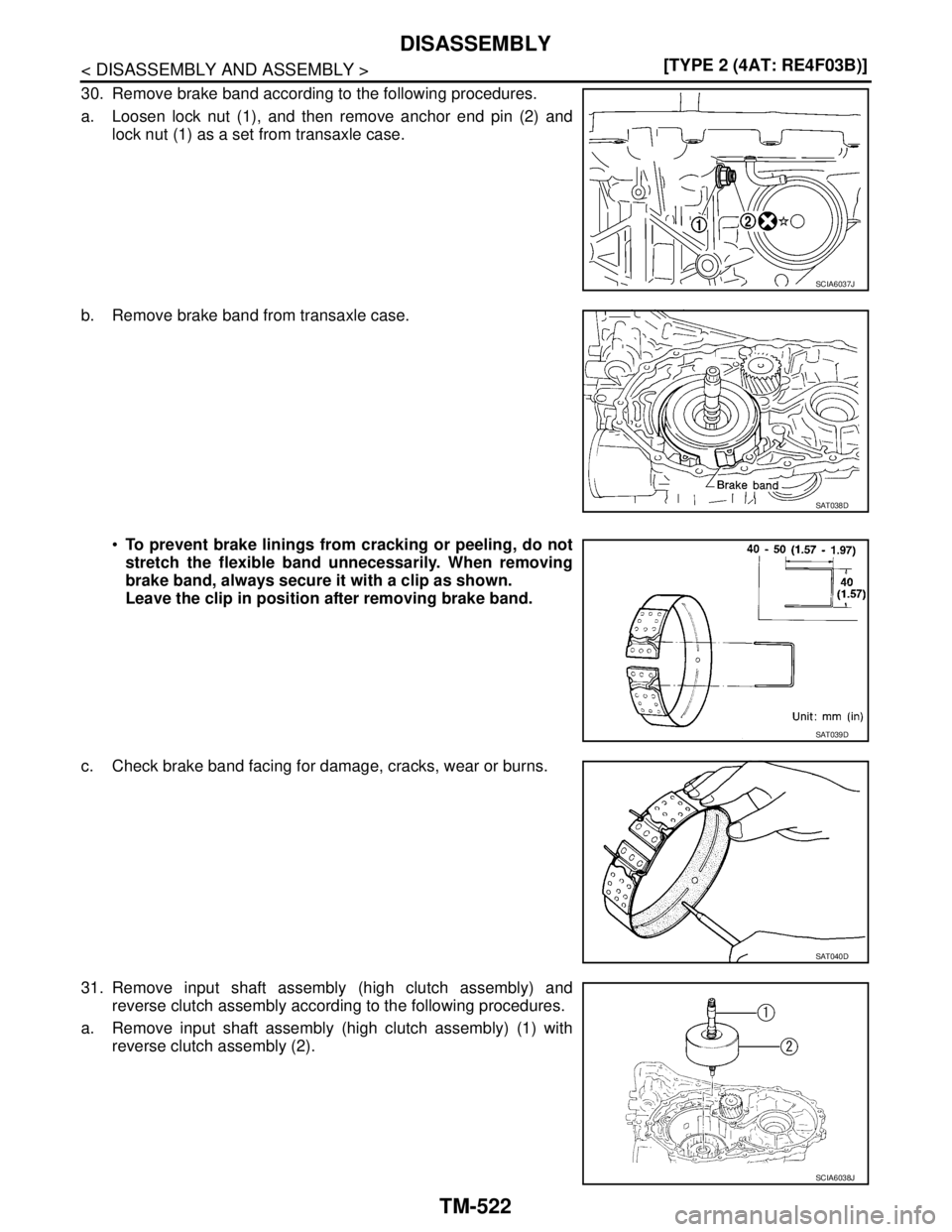NISSAN TIIDA 2007  Service Repair Manual TM-522
< DISASSEMBLY AND ASSEMBLY >[TYPE 2 (4AT: RE4F03B)]
DISASSEMBLY
30. Remove brake band according to the following procedures.
a. Loosen lock nut (1), and then remove anchor end pin (2) and
lock 