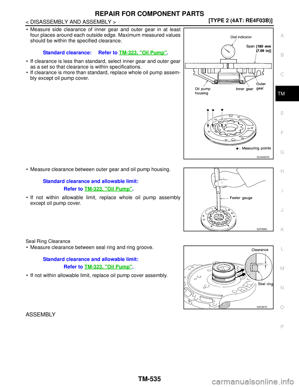 NISSAN TIIDA 2007  Service Repair Manual REPAIR FOR COMPONENT PARTS
TM-535
< DISASSEMBLY AND ASSEMBLY >[TYPE 2 (4AT: RE4F03B)]
C
E
F
G
H
I
J
K
L
MA
B
TM
N
O
P
 Measure side clearance of inner gear and outer gear in at least
four places arou