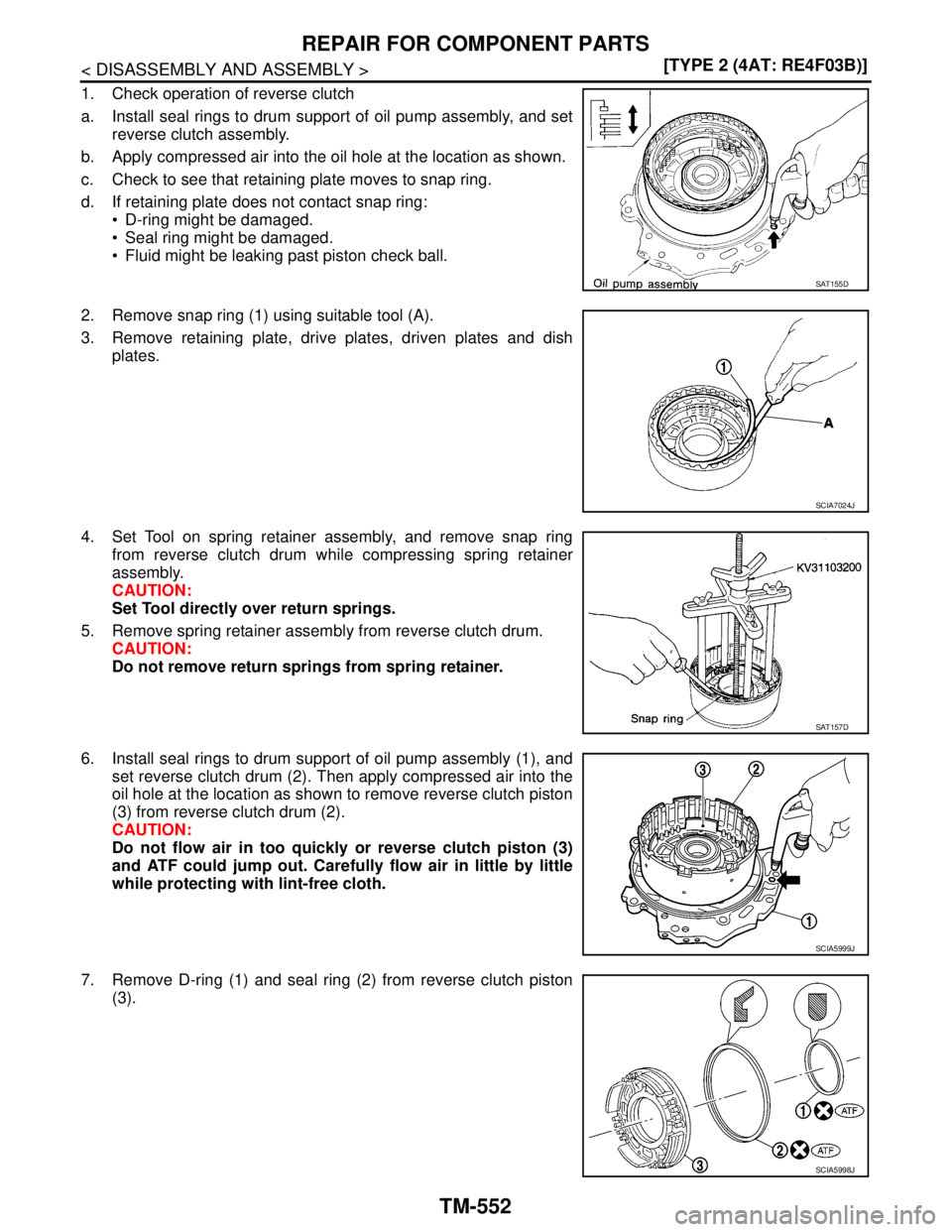 NISSAN TIIDA 2007  Service Repair Manual TM-552
< DISASSEMBLY AND ASSEMBLY >[TYPE 2 (4AT: RE4F03B)]
REPAIR FOR COMPONENT PARTS
1. Check operation of reverse clutch
a. Install seal rings to drum support of oil pump assembly, and set
reverse c