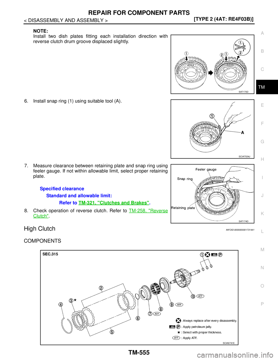 NISSAN TIIDA 2007  Service Repair Manual REPAIR FOR COMPONENT PARTS
TM-555
< DISASSEMBLY AND ASSEMBLY >[TYPE 2 (4AT: RE4F03B)]
C
E
F
G
H
I
J
K
L
MA
B
TM
N
O
P
NOTE:
Install two dish plates fitting each installation direction with
reverse clu