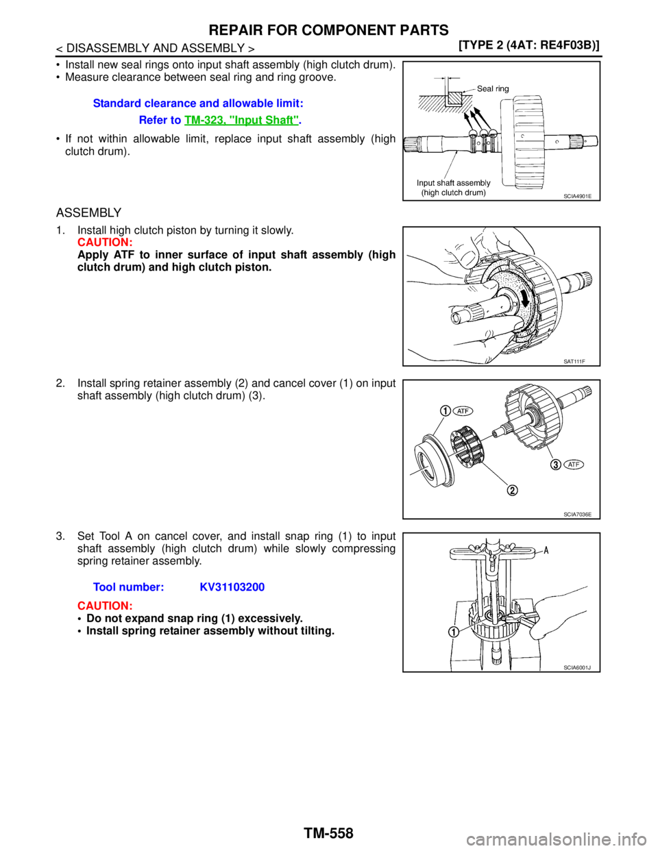 NISSAN TIIDA 2007  Service Repair Manual TM-558
< DISASSEMBLY AND ASSEMBLY >[TYPE 2 (4AT: RE4F03B)]
REPAIR FOR COMPONENT PARTS
 Install new seal rings onto input shaft assembly (high clutch drum).
 Measure clearance between seal ring and r