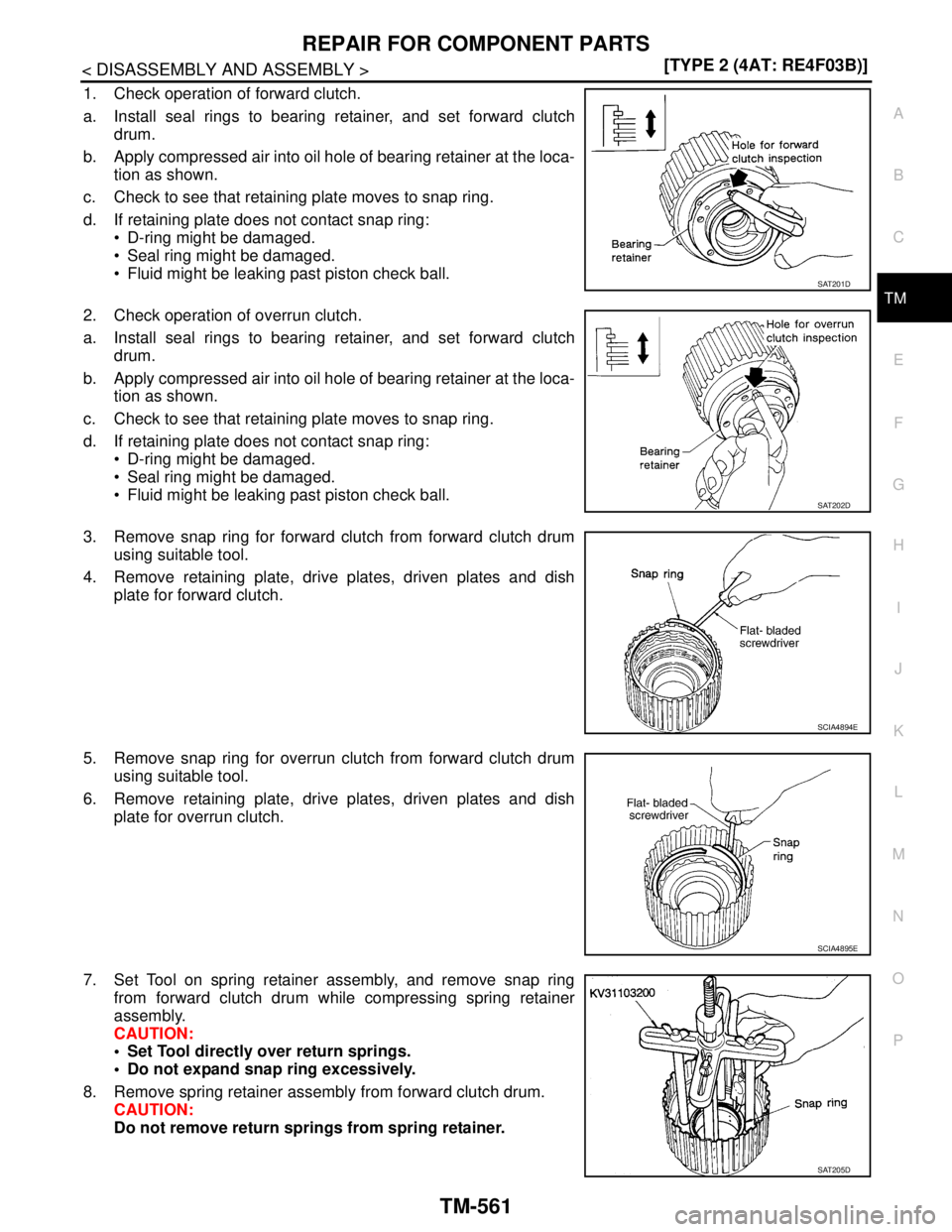 NISSAN TIIDA 2007  Service Repair Manual REPAIR FOR COMPONENT PARTS
TM-561
< DISASSEMBLY AND ASSEMBLY >[TYPE 2 (4AT: RE4F03B)]
C
E
F
G
H
I
J
K
L
MA
B
TM
N
O
P
1. Check operation of forward clutch.
a. Install seal rings to bearing retainer, a